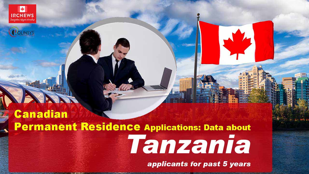 Canadian Permanent Residence Applications: Data about Tanzania, the United Republic of applicants for past 5 years