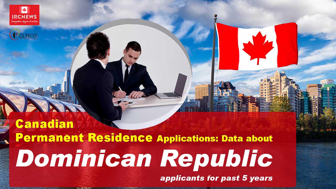Canadian Permanent Residence Applications: Data about Dominican Republic applicants for past 5 years