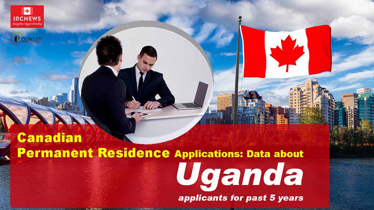 Canadian Permanent Residence Applications: Data about Uganda applicants for past 5 years