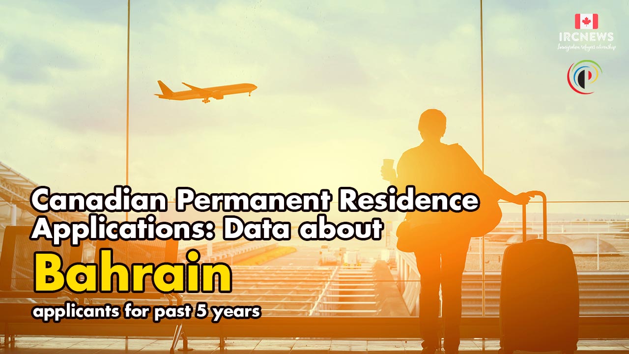 Canadian Permanent Residence Applications: Data about Bahrain applicants for past 5 years 