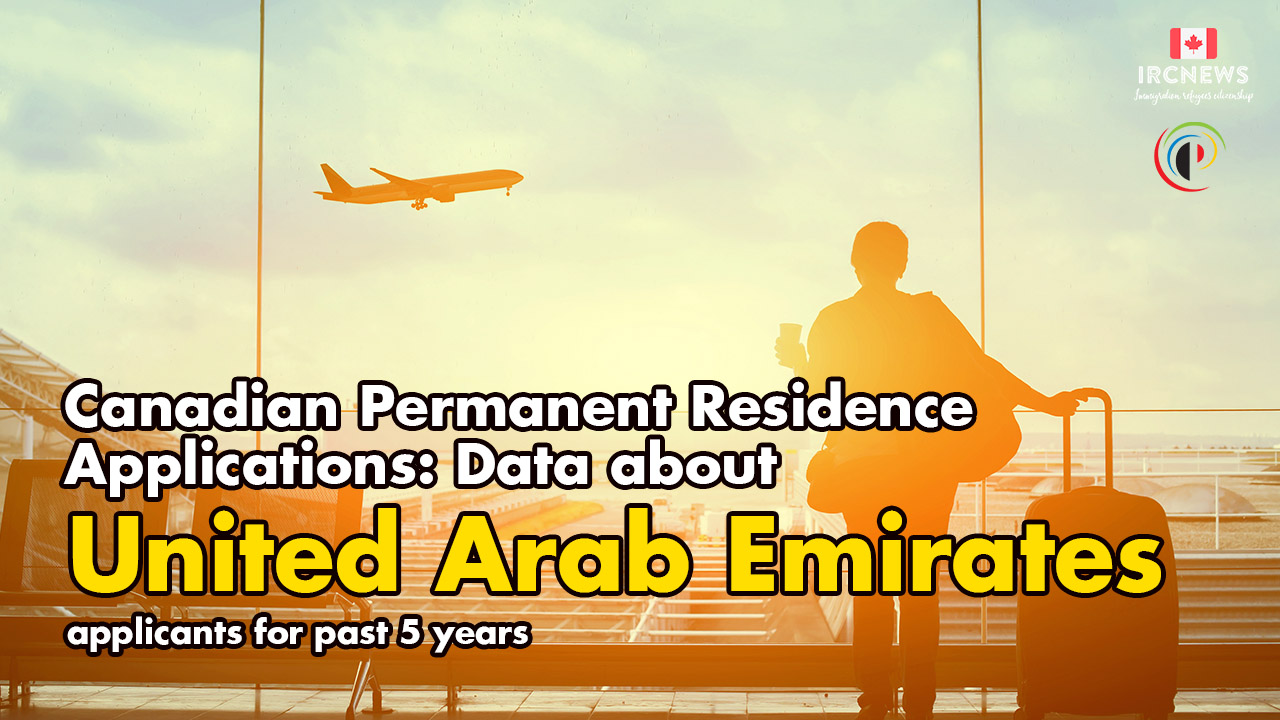 Canadian Permanent Residence Applications: Data about United Arab Emirates applicants for past 5 years 
