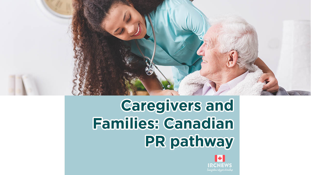 Caregivers and Families: Canadian PR pathway 