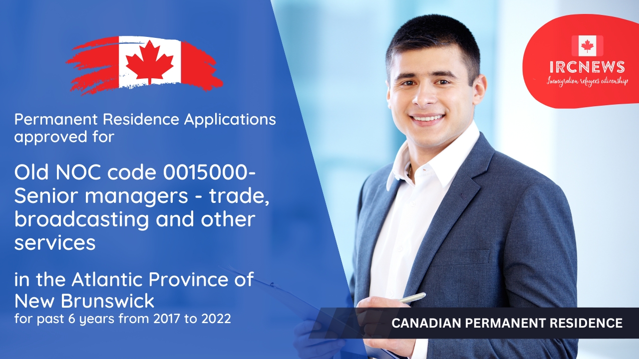 Permanent Residence Applications approved for Canadian Permanent Residence for Old NOC code 0015000-Senior managers – trade, broadcasting and other services in the Atlantic Province of New Brunswick for past 6 years from 2017 to 2022 