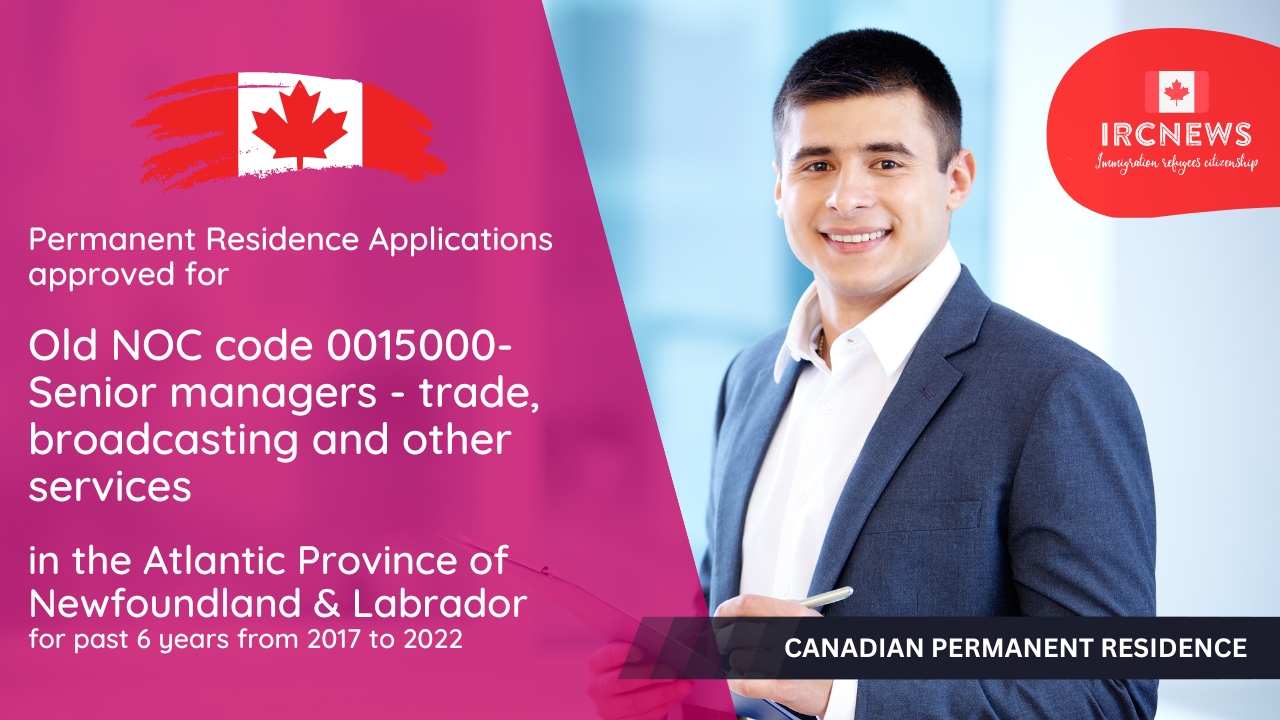 Permanent Residence Applications approved for Canadian Permanent Residence for Old NOC code 0015000-Senior managers – trade, broadcasting and other services in the Atlantic Province of Newfoundland & Labrador for past 6 years from 2017 to 2022