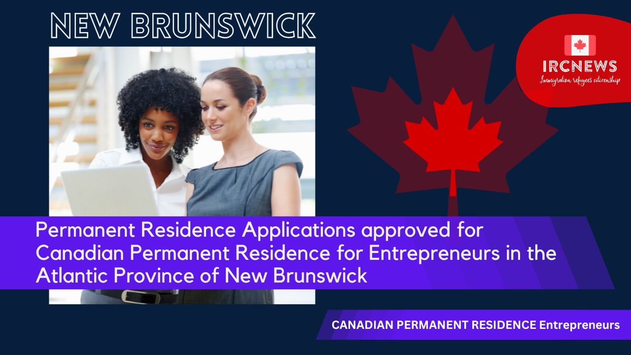 Permanent Residence Applications approved for Canadian Permanent Residence for Entrepreneurs in the Atlantic Province of New Brunswick
