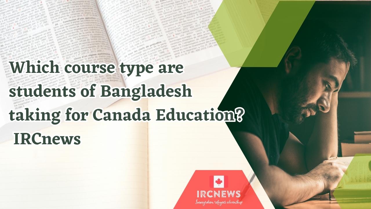 Which course type are students of Bangladesh taking for Canada Education? IRCnews 