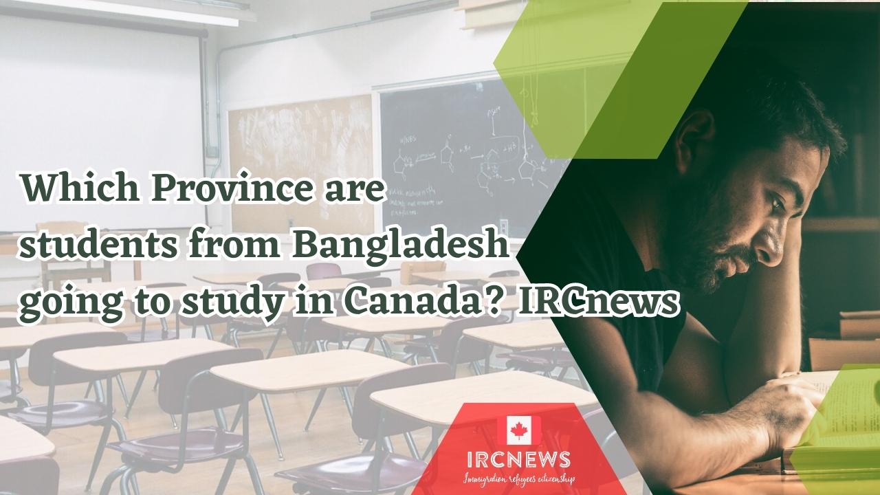 Which Province are students from Bangladesh going to study in Canada? IRCnews 