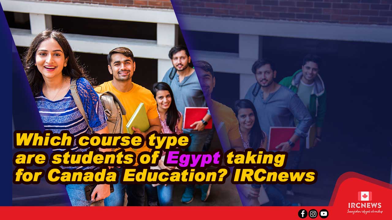 Which course type are students of Egypt taking for Canada Education? IRCnews