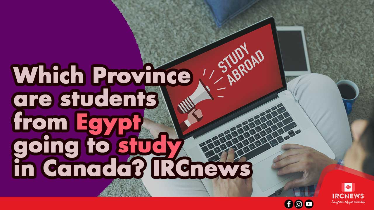 Which Province are students from Egypt going to study in Canada? IRCnews