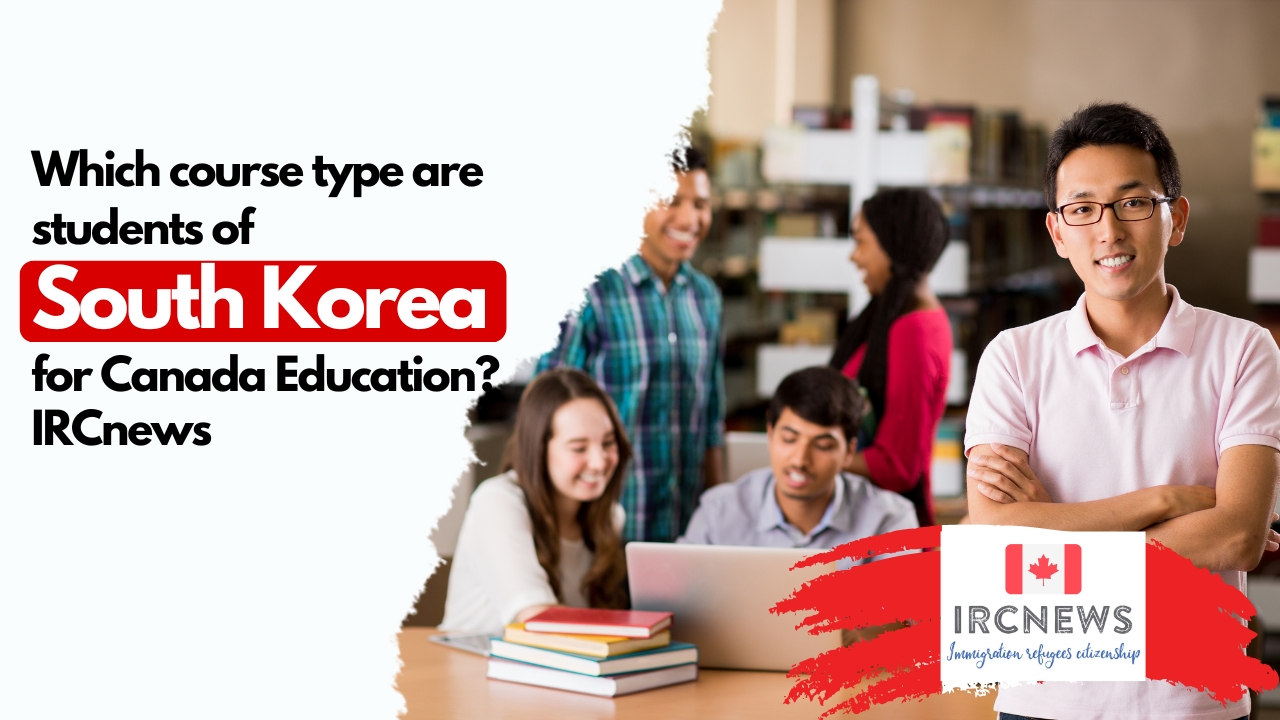 Which course type are students of South Korea taking for Canada Education? IRCnews