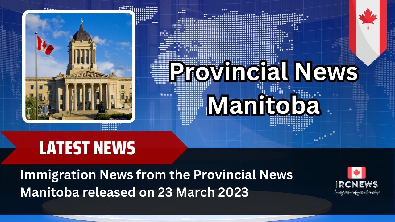 Immigration News from the Provincial News Manitoba released on 23 March 2023