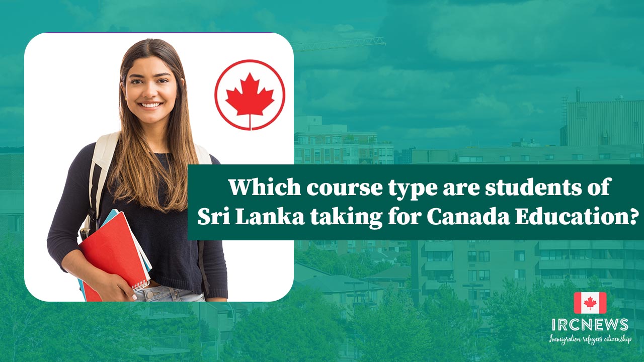 Which course type are students of Sri Lanka taking for Canada Education? IRCnews 