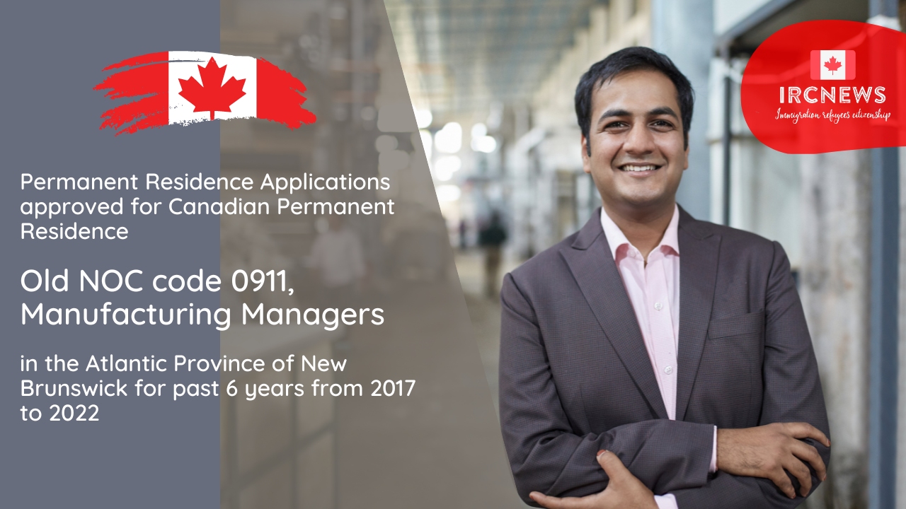 PR Approval  Old NOC code 0911, Manufacturing Managers:  Atlantic Province of NB (2017-2022)