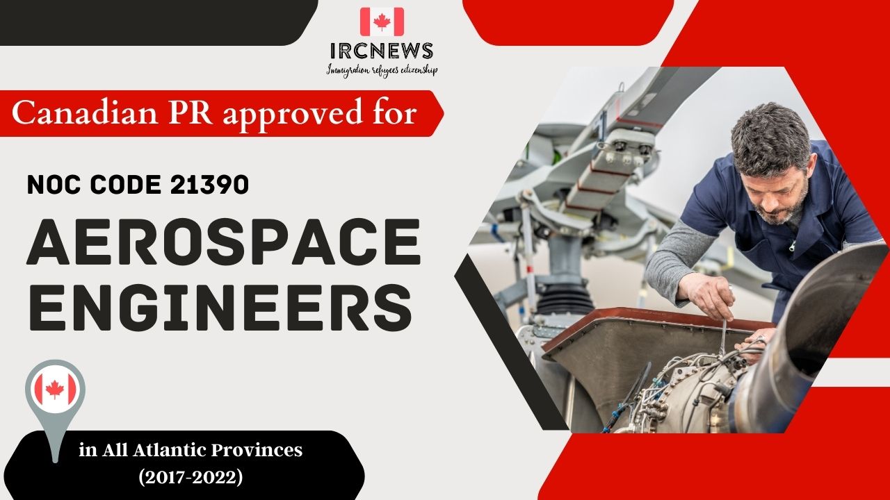 Approved PR for Aerospace Engineers in Atlantic Canada under NOC 21390, 2017-2022