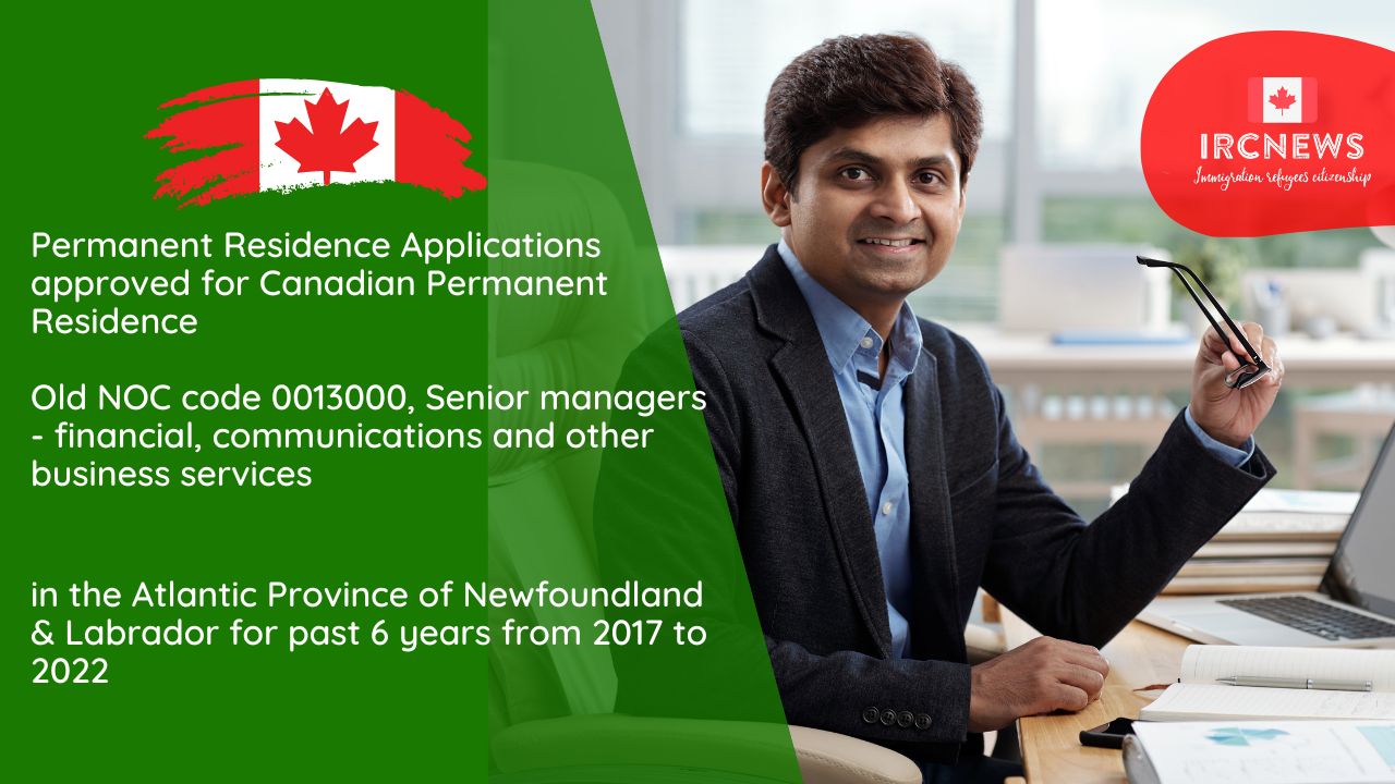 Permanent Residence Applications approved for Canadian Permanent Residence for Old NOC code 0013000-Senior managers – financial, communications and other business services in the Atlantic Province of Newfoundland & Labrador for past 6 years from 2017 to 2022