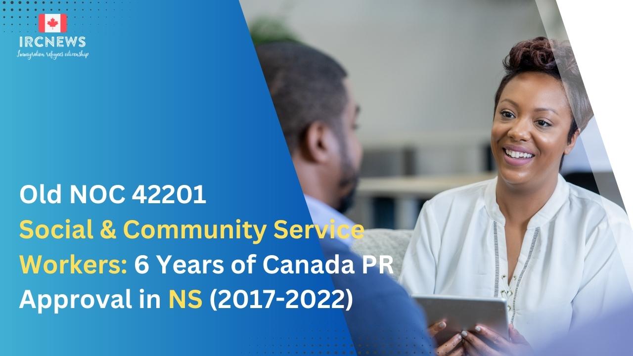 Canada Immigration Permanent Residence Applications approved for Canadian Permanent Residence for Old NOC 42201 NOC Job-Title Social and community service workers in the Atlantic Province of Nova Scotia