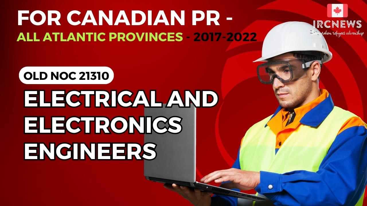 Old NOC 21310 Electrical and Electronics Engineers Approved for Canadian PR -All Atlantic Provinces 2017-2022