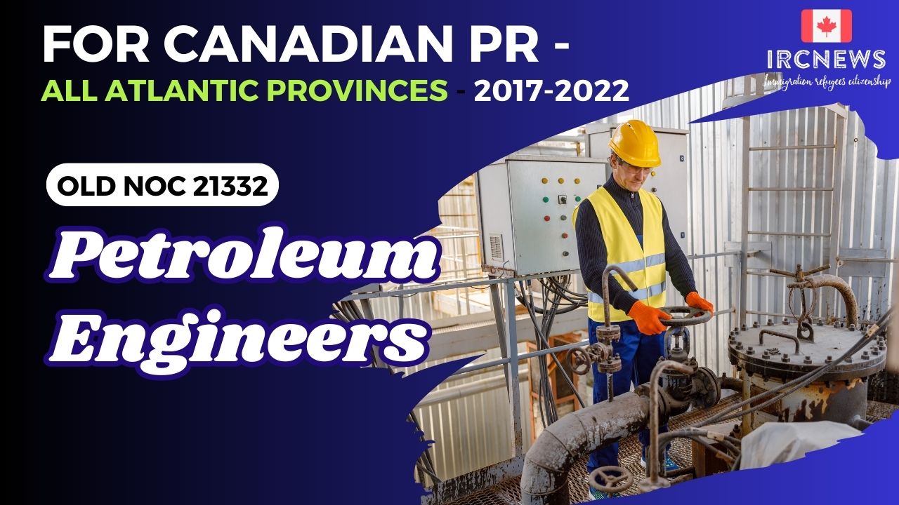 Old NOC 21332 Petroleum Engineers  Approved for Canadian PR -All Atlantic Provinces 2017-2022