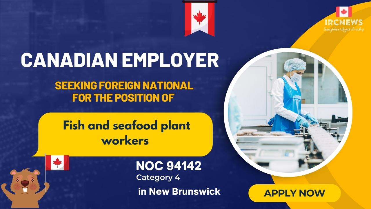 Canadian Job Opportunity for Foreign Nationals: NOC 94142, Job Title Fish and seafood plant workers Category 4 in New Brunswick