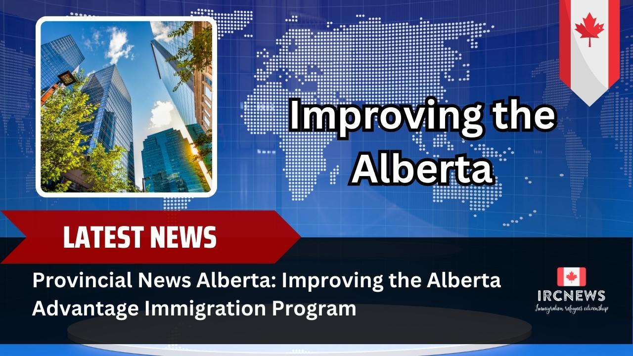 Provincial News Alberta: Improving the Alberta Advantage Immigration Program 