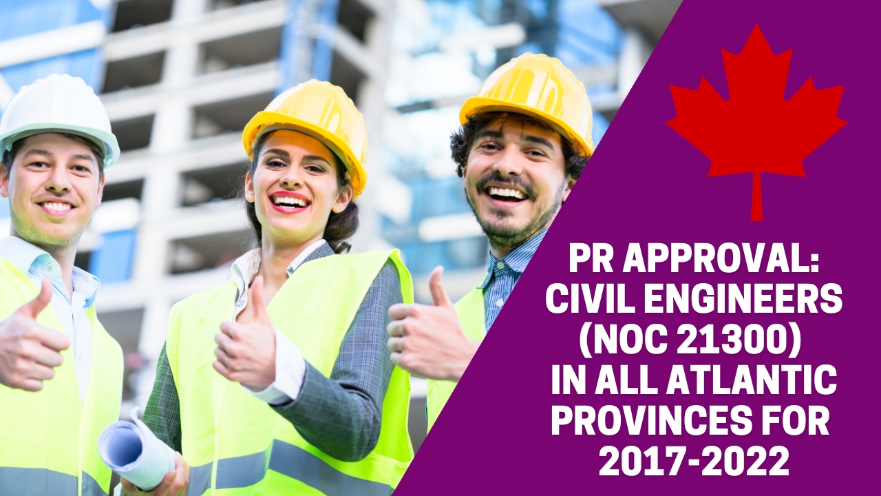 PR Approval:Civil Engineers (NOC 21300) in All Atlantic Provinces for 2017-2022