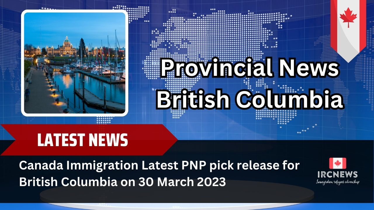 Canada Immigration Latest PNP pick release for British Columbia on 30 March 2023