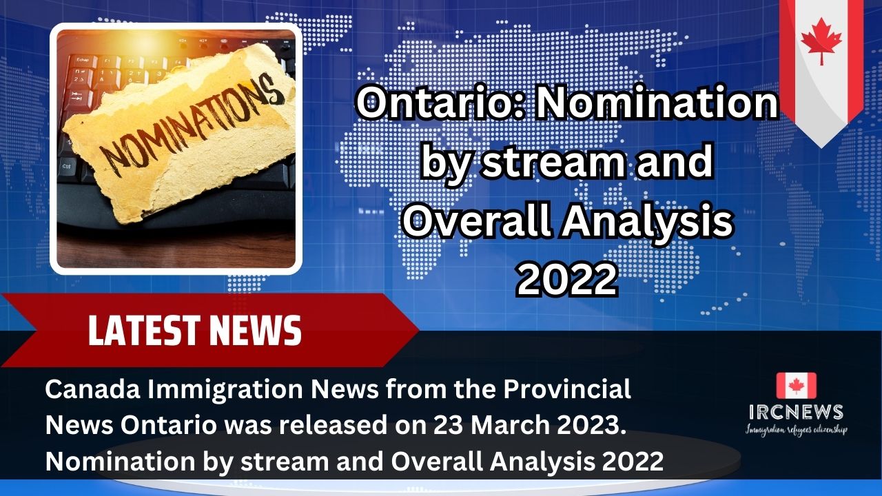 Canada Immigration News from the Provincial News Ontario released on 23 March 2023. Nomination by stream and Overall Analysis 2022 