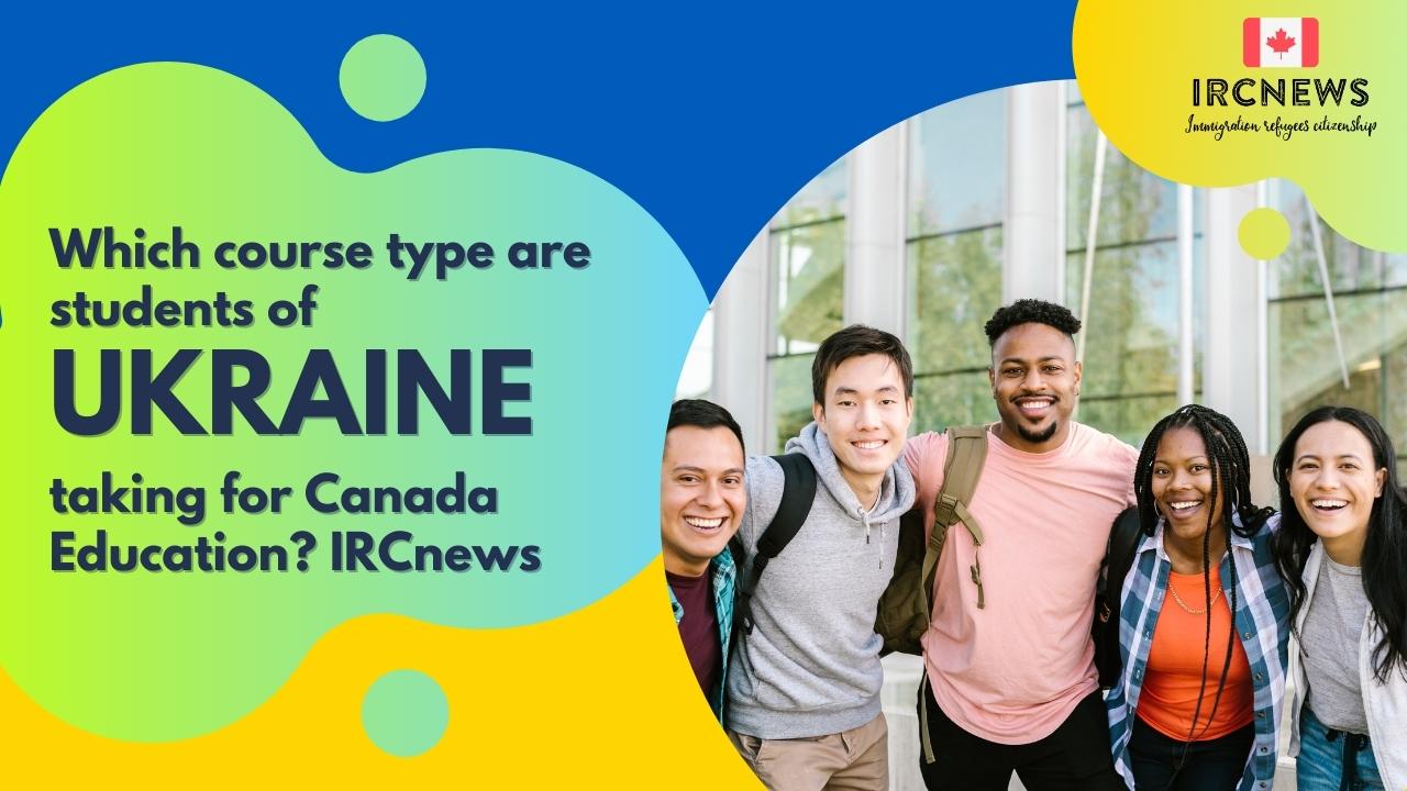 Which course type are students of Ukraine taking for Canada Education? IRCnews