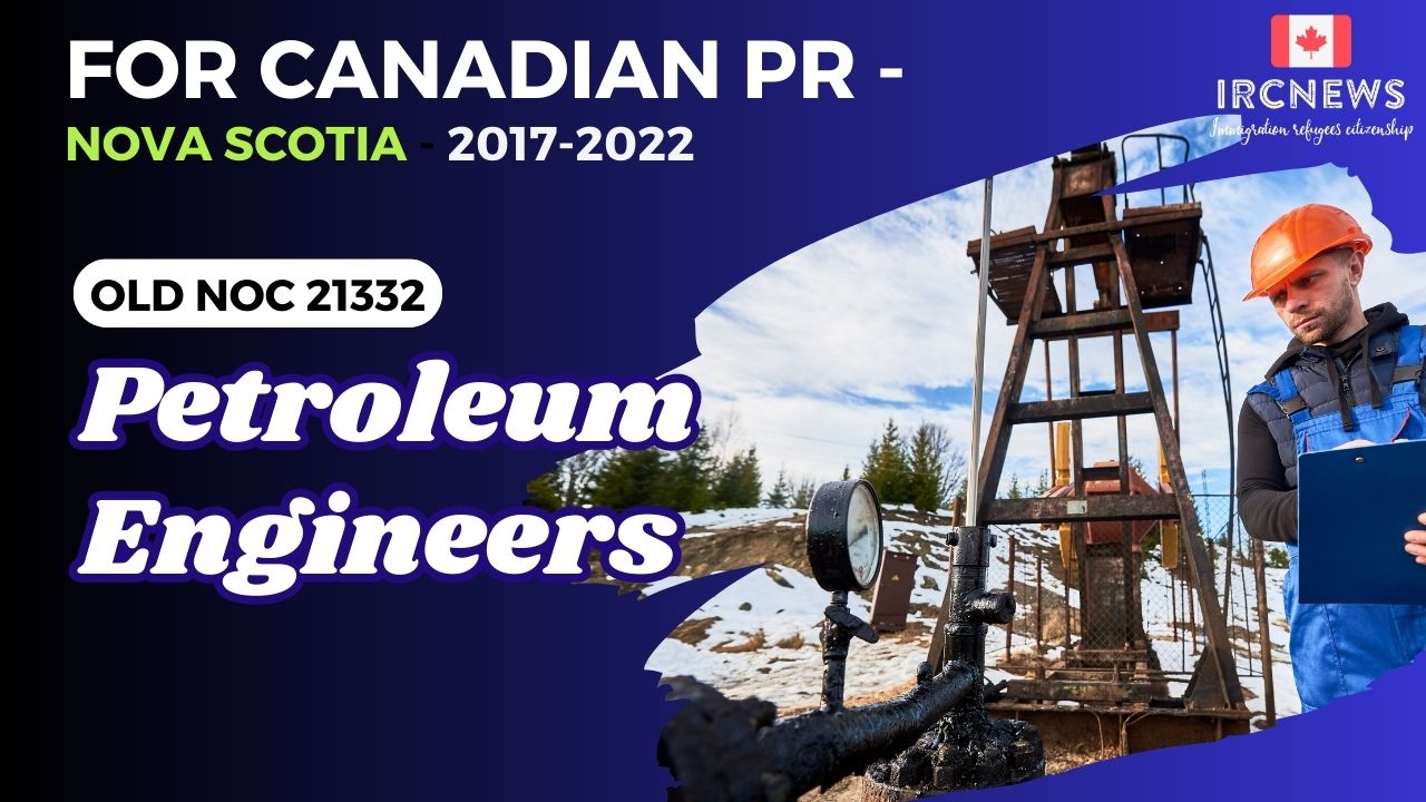 Old NOC 21332 Petroleum engineers Approved for Canadian PR -Nova Scotia 2017-2022