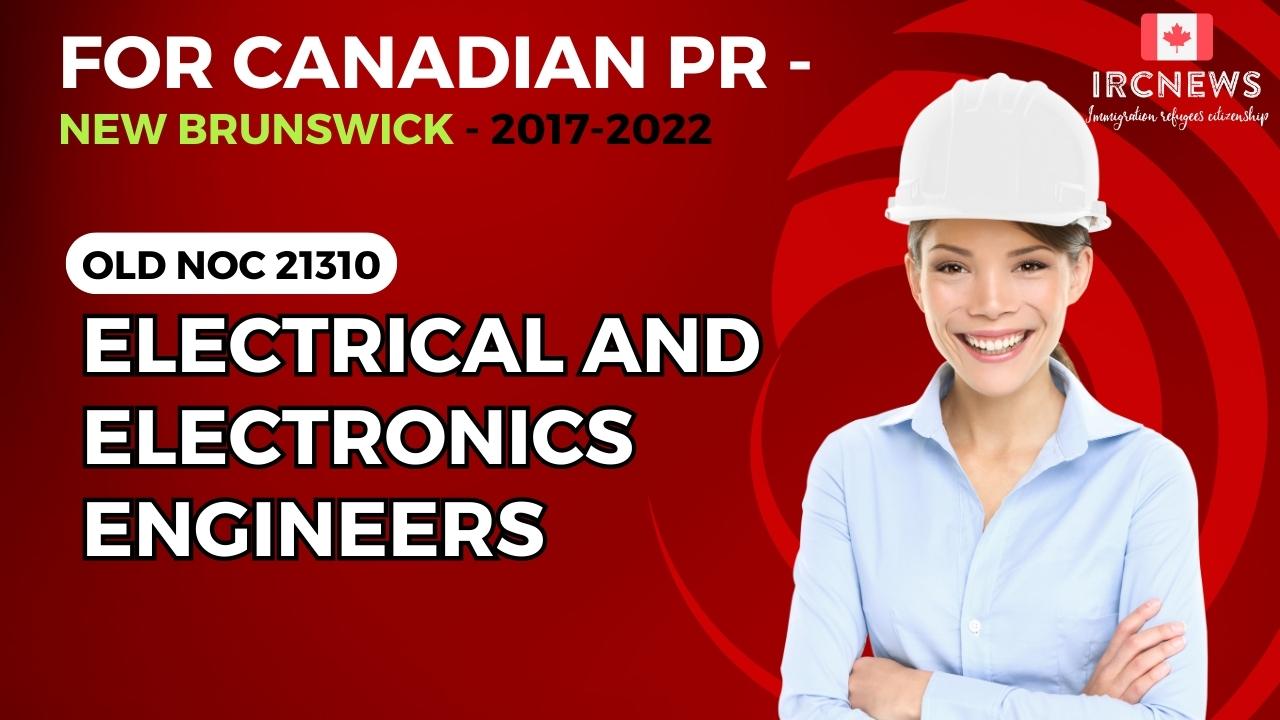 Old NOC 21310 EE Engineers Approved for Canadian PR -New Brunswick 2017-2022