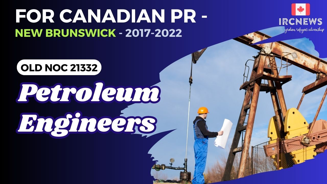 Old NOC 21332 Petroleum engineers Approved for Canadian PR -New Brunswick 2017-2022
