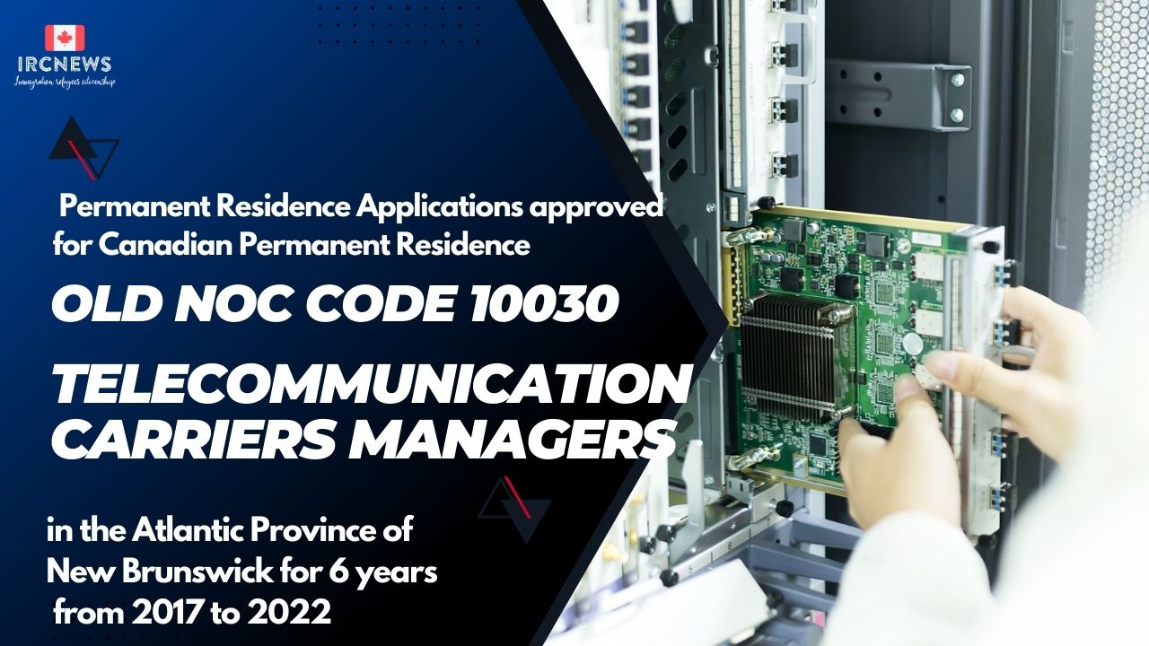 Old NOC10030 Telecommunication carriers Approved for Canadian PR in New Brunswick 2017-2022