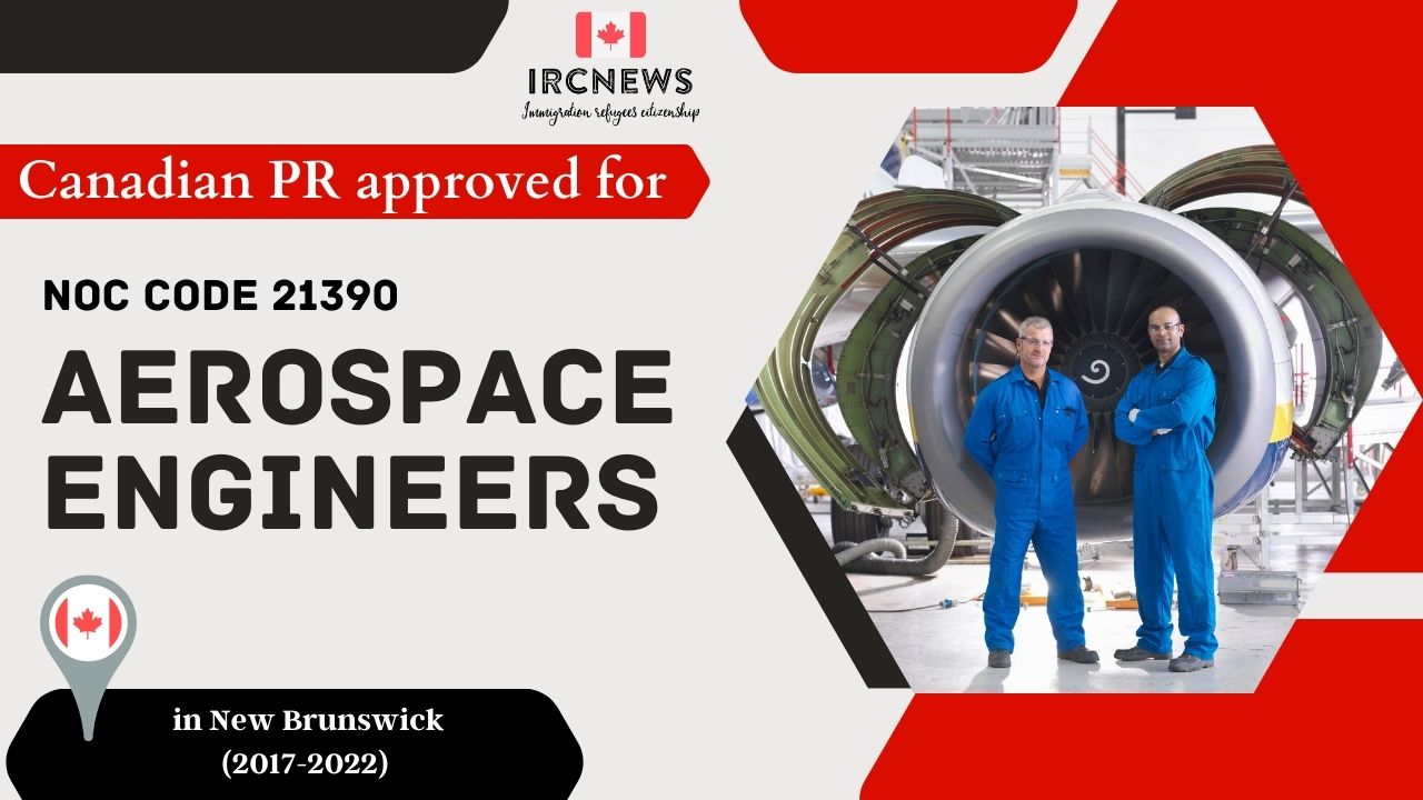 Approved PR for Aerospace Engineers in NB Canada under NOC 21390, 2017-2022