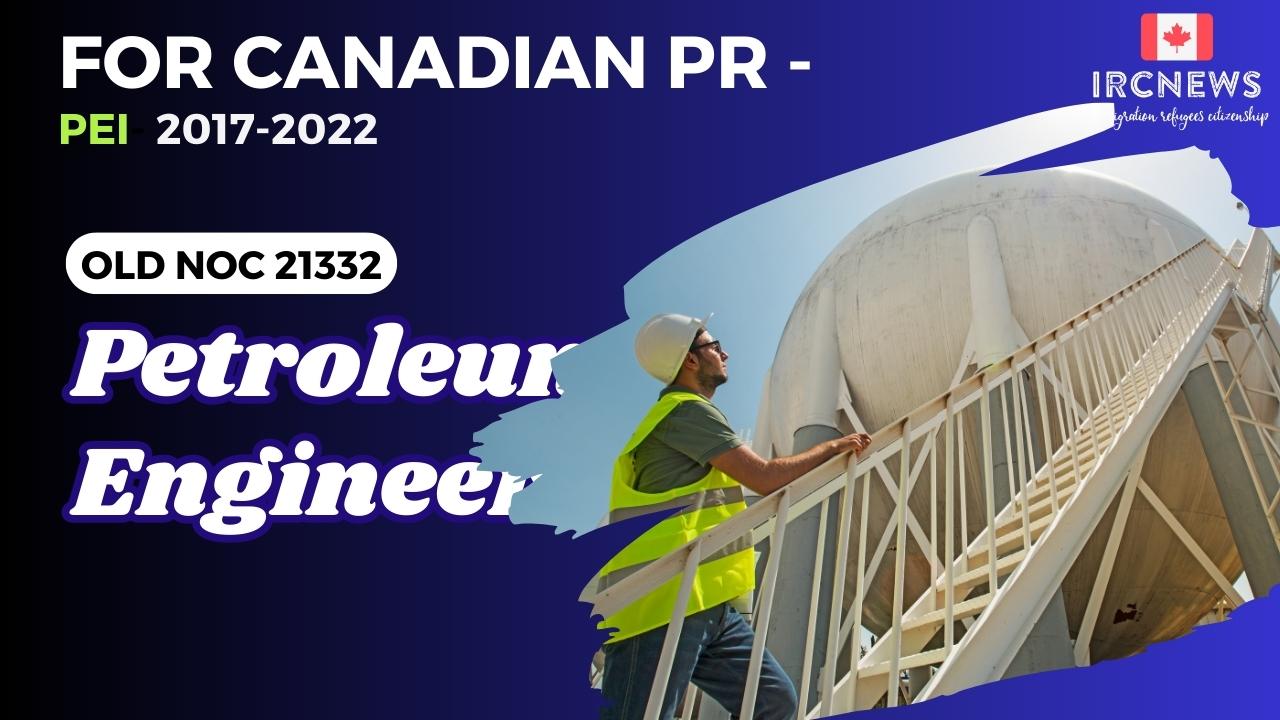 Old NOC 21332 Petroleum engineers Approved for Canadian PR -PEI2017-2022