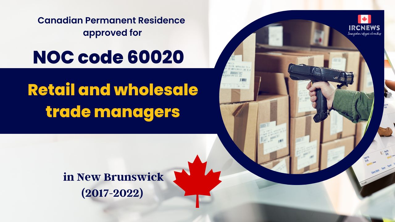 6 Years of Approved PR for Retail and wholesale trade managers  in NB Canada (NOC 60020)