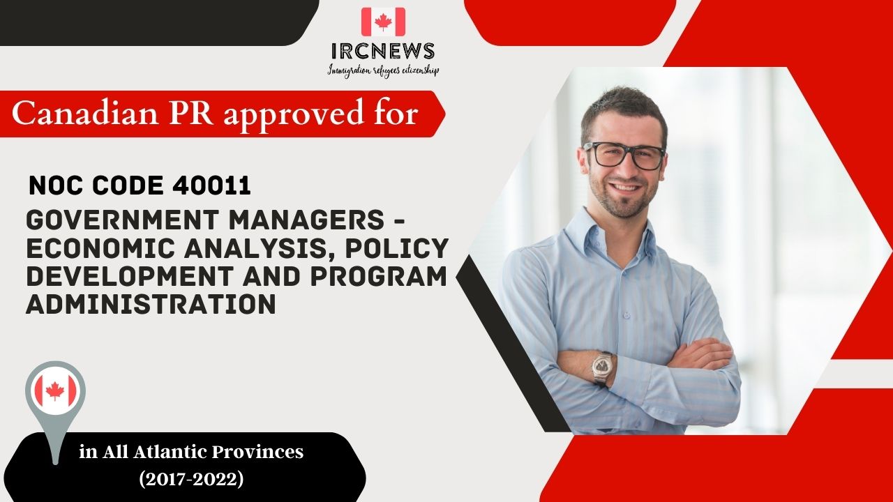 6 Years of Approved PR for  : Government managers – economic analysis, policy development and program administration in Atlantic Canada (NOC 40011)