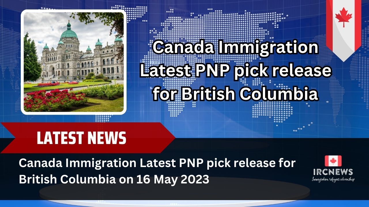 Canada Immigration Latest PNP pick release for British Columbia on 16 May 2023 