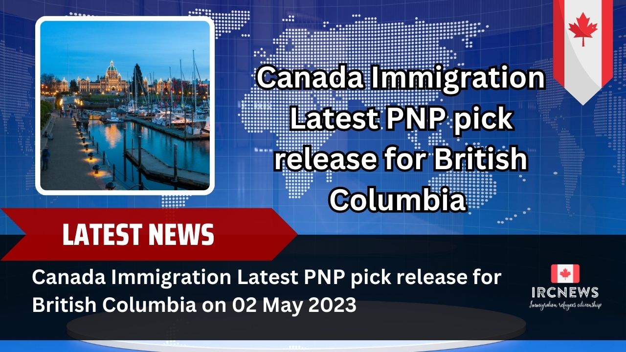 Canada Immigration Latest PNP pick release for British Columbia on 02 May 2023