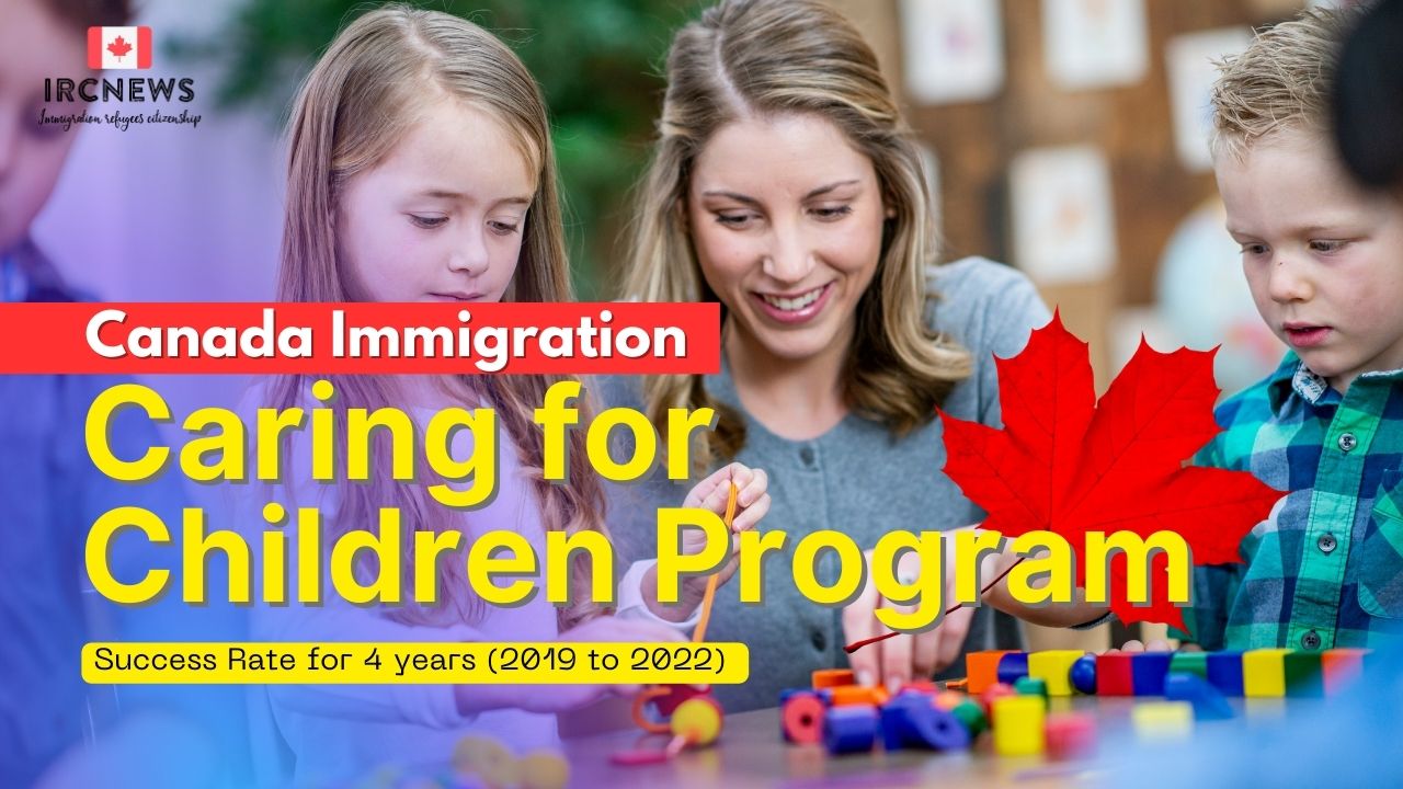 Canada Immigration Caring for Children Program Success Rate for 4 years (2019 to 2022) 