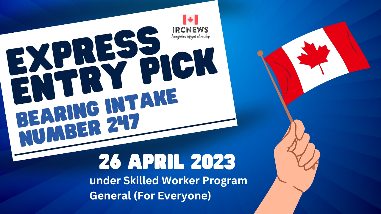 Express Entry Pick bearing Intake number 247 on 26 April 2023 under Skilled Worker Program General