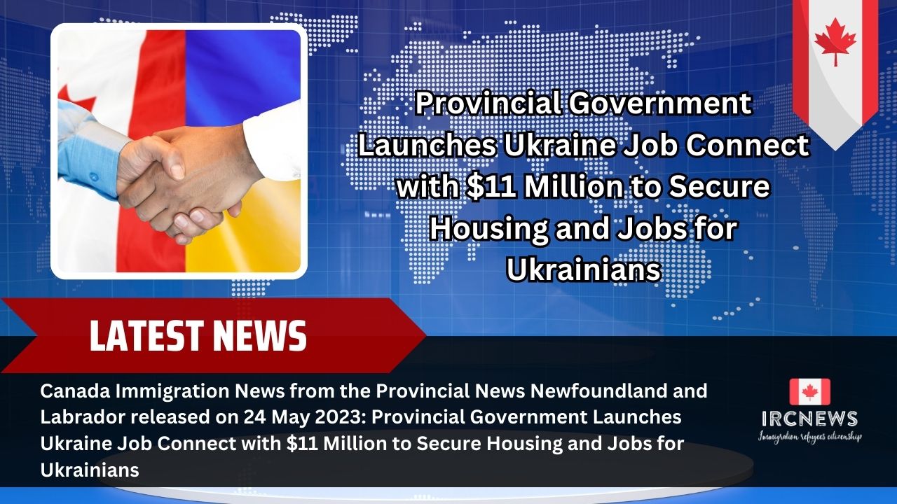 Canada’s Newfoundland & Labrador: $11M Ukraine Job Connect Ensures Housing & Jobs for Ukrainians