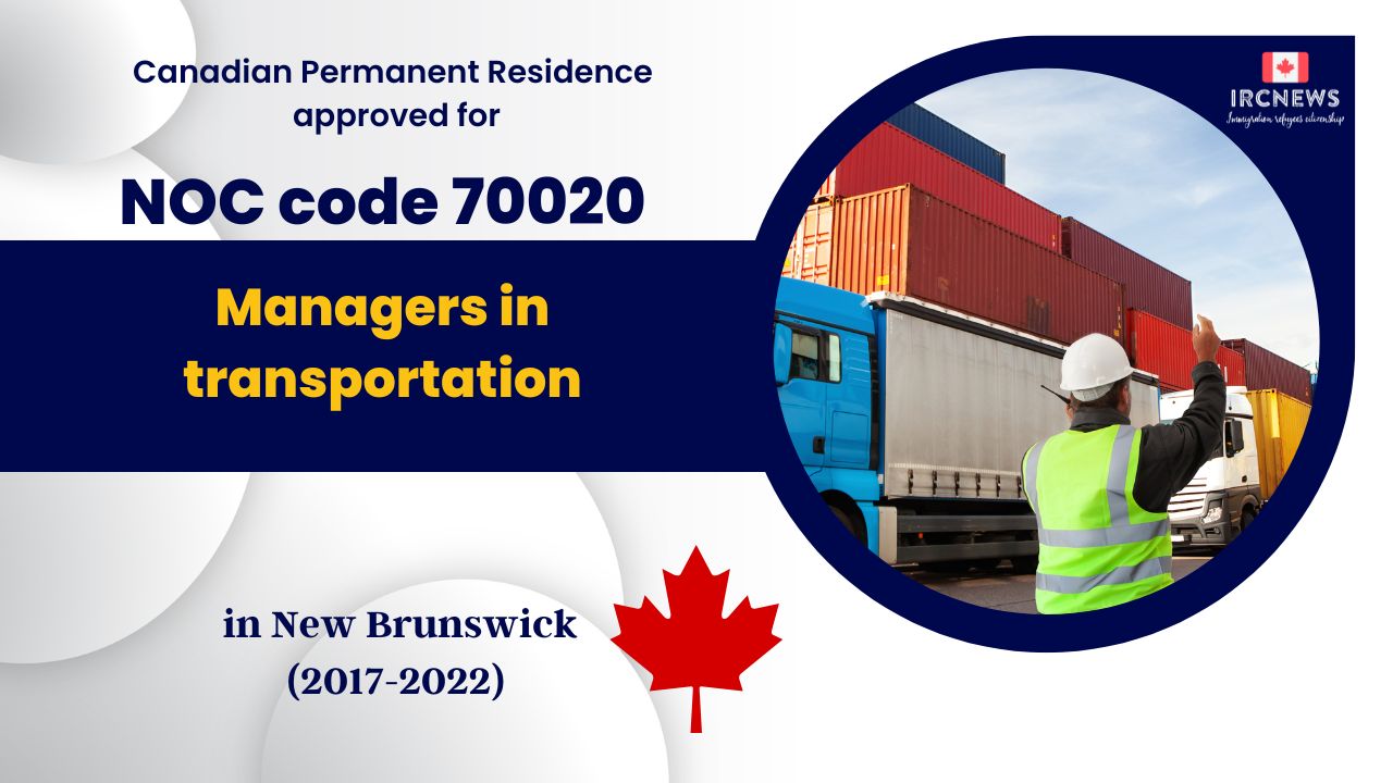 6 Years of Approved PR for Managers in transportation  in New Brunswick Canada (NOC 70020)