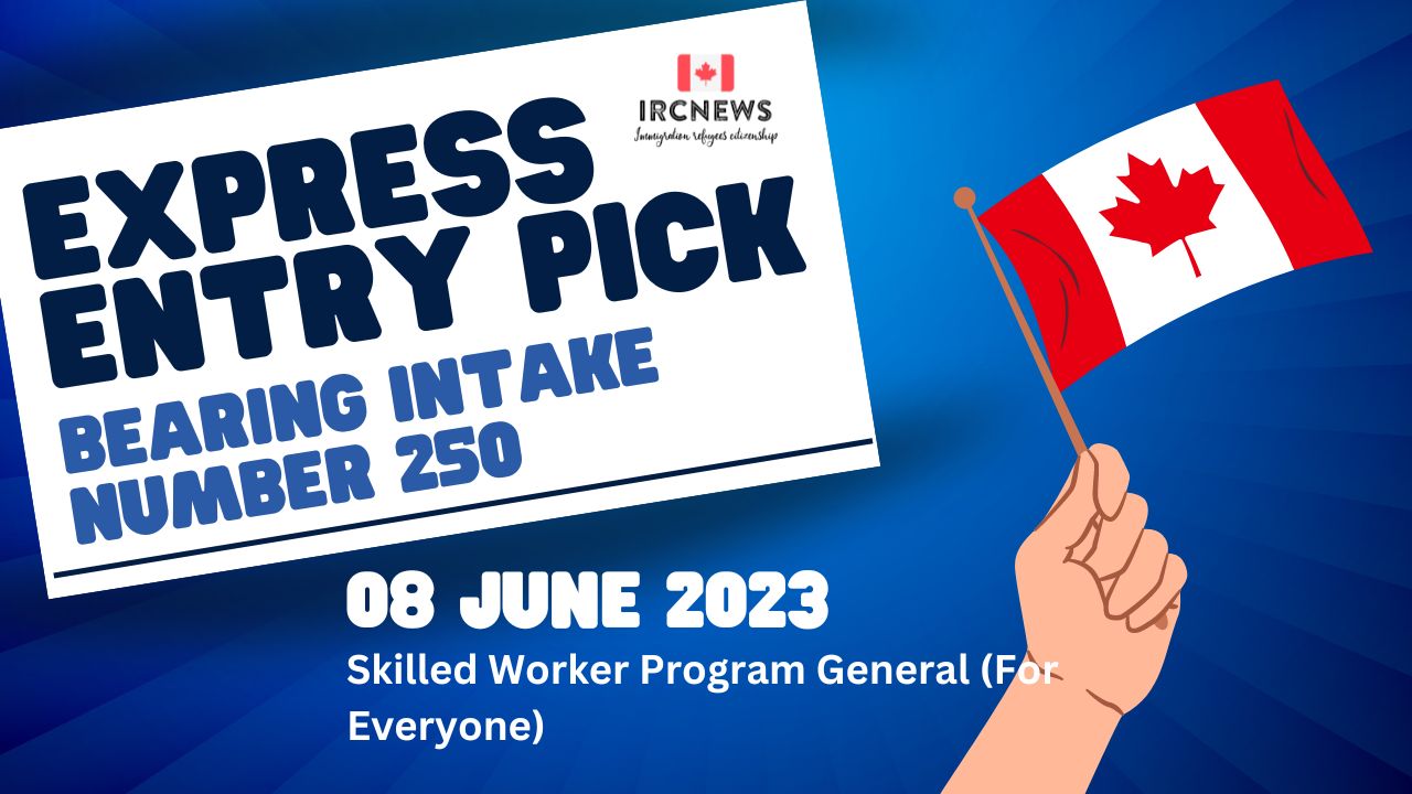 Express Entry Pick bearing Intake number 250 on 08 June 2023 under Skilled Worker Program General (For Everyone) 