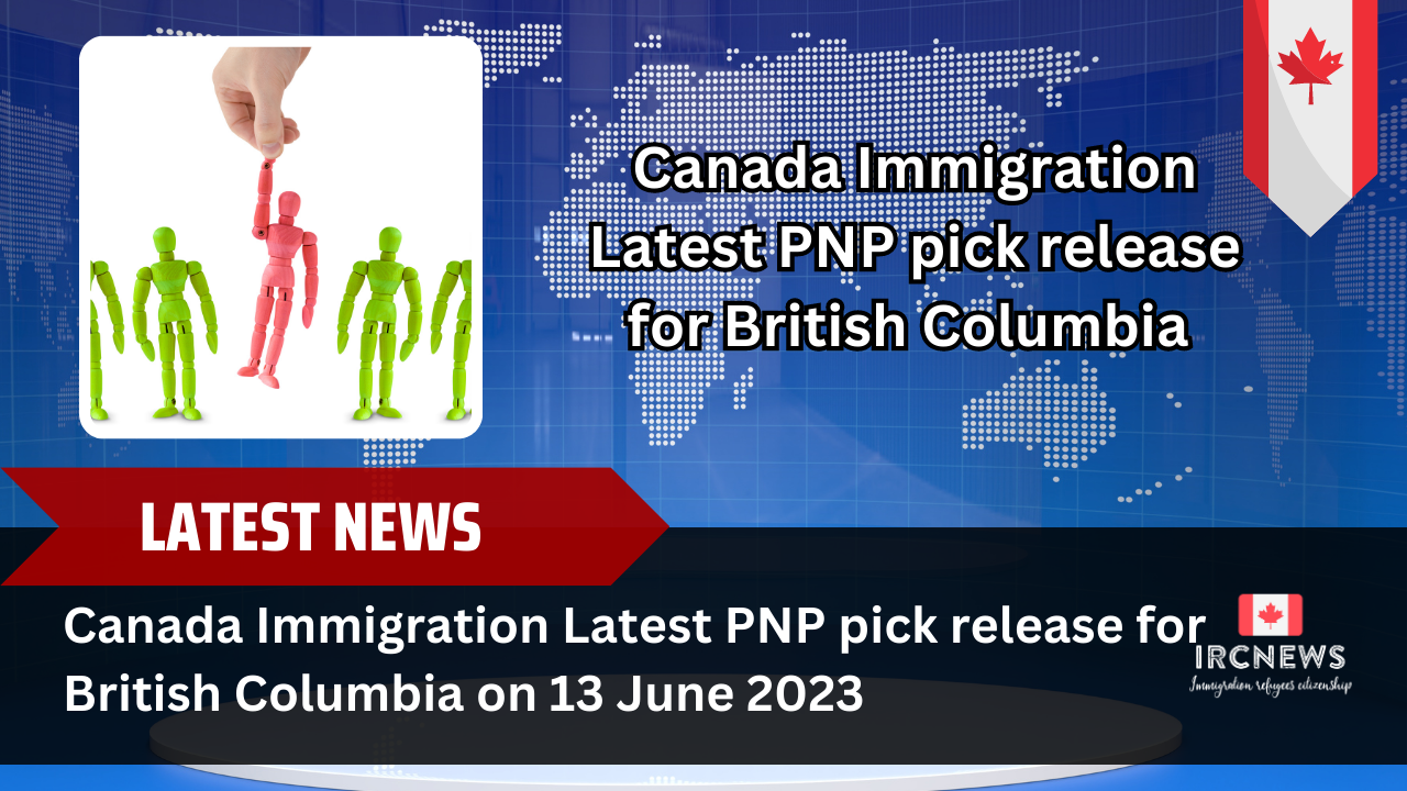 Canada Immigration Latest PNP pick release for British Columbia on 13 June 2023