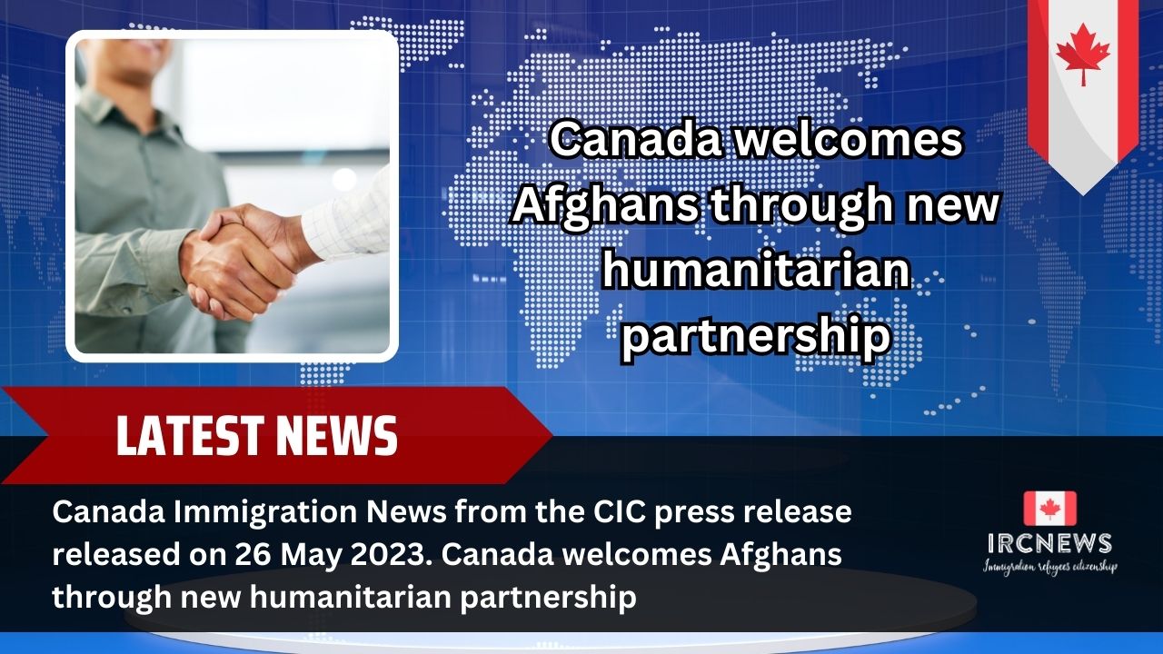 Canada Immigration News: CIC press | Canada welcomes Afghans through new humanitarian partnership