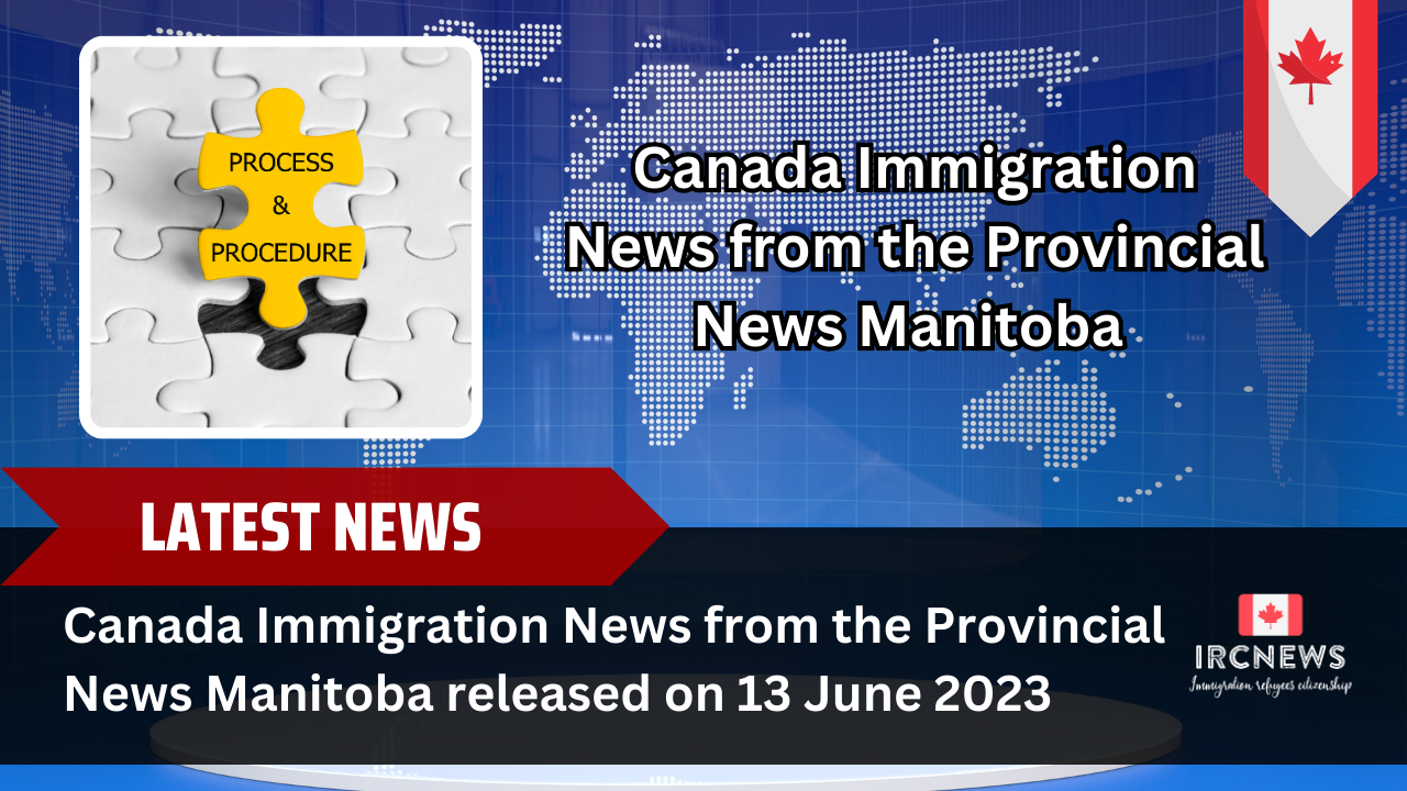 Canada Immigration News from the Provincial News Manitoba released on 13 June 2023