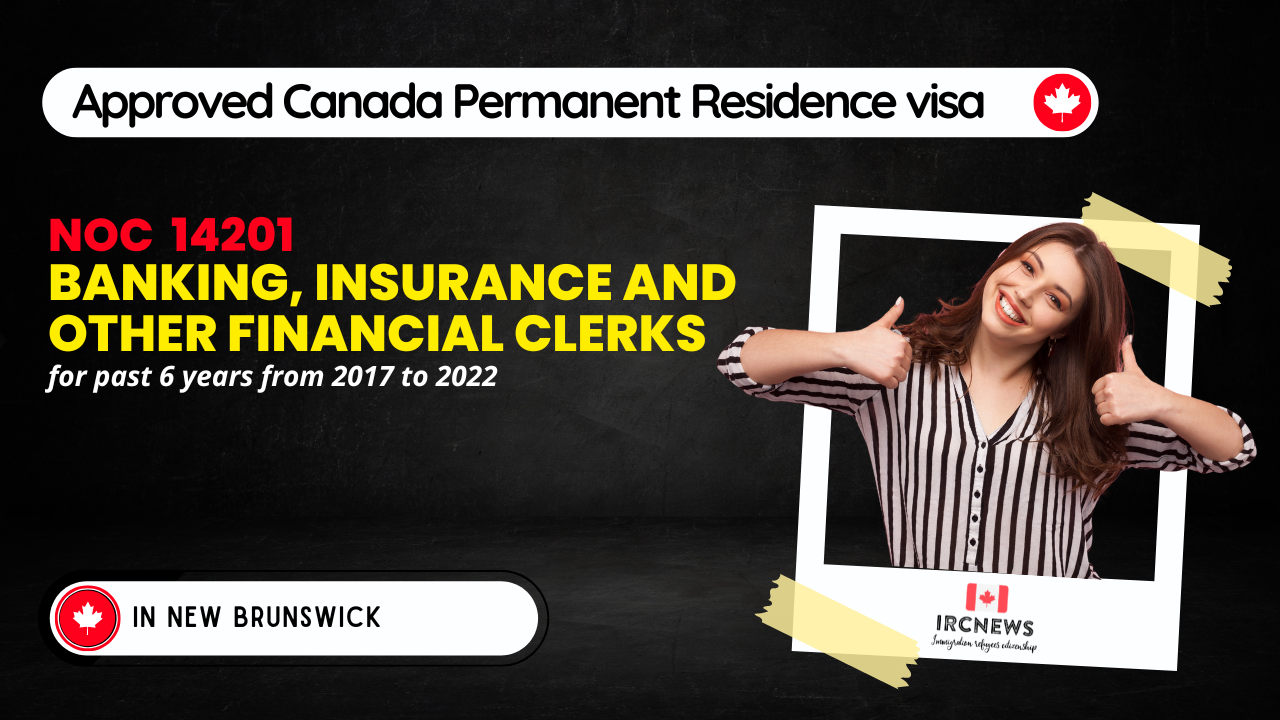 Approved Canada PR visa NOC 14201 Banking, insurance and other financial clerks in New Brunswick for 6 years 