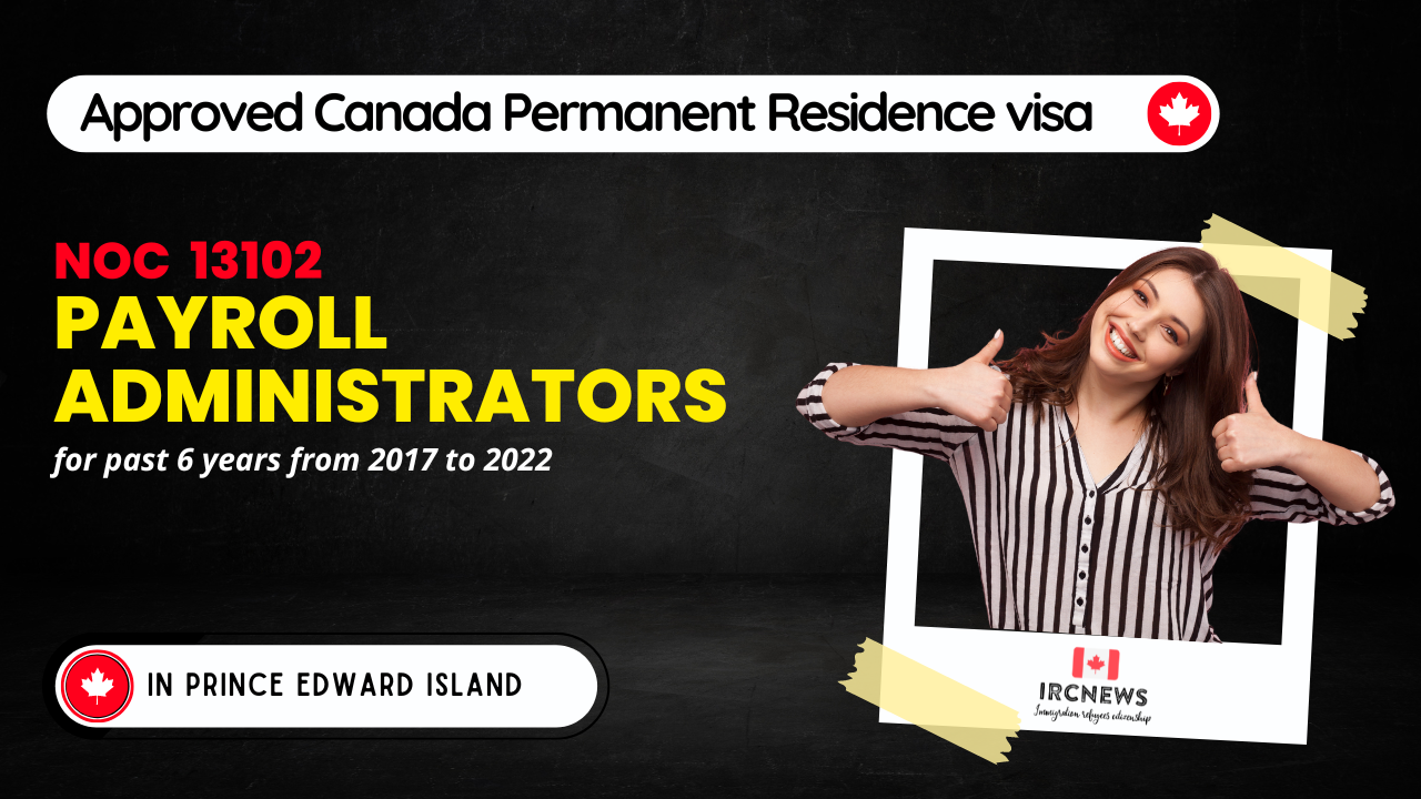 Approved Canada PR visa NOC 13102 Payroll administrators in PEI for 6 years