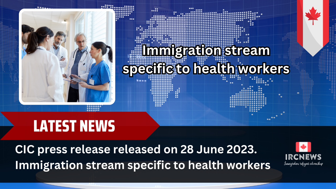 CIC press release released on 28 June 2023. Immigration stream specific to health workers