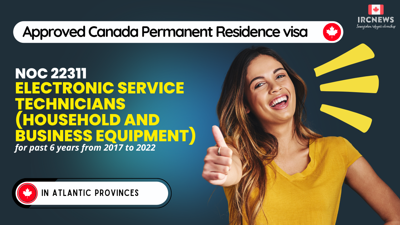 Approved Canada PR visa NOC 22311 Electronic service technicians (household and business equipment) in Atlantic Provinces for 6 years 